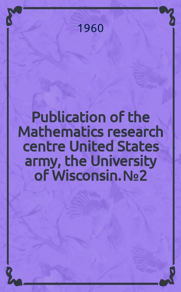 Publication of the Mathematics research centre United States army, the University of Wisconsin. №2 : Boundary problems in differential equations