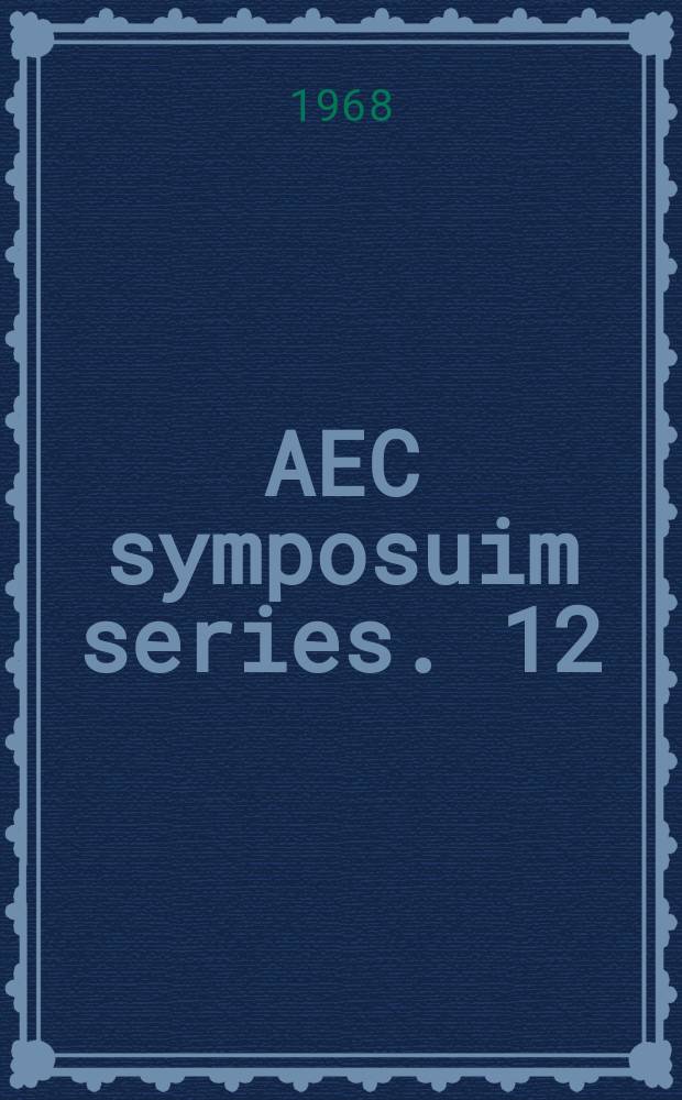 AEC symposuim series. 12 : Thorium fuel cycle