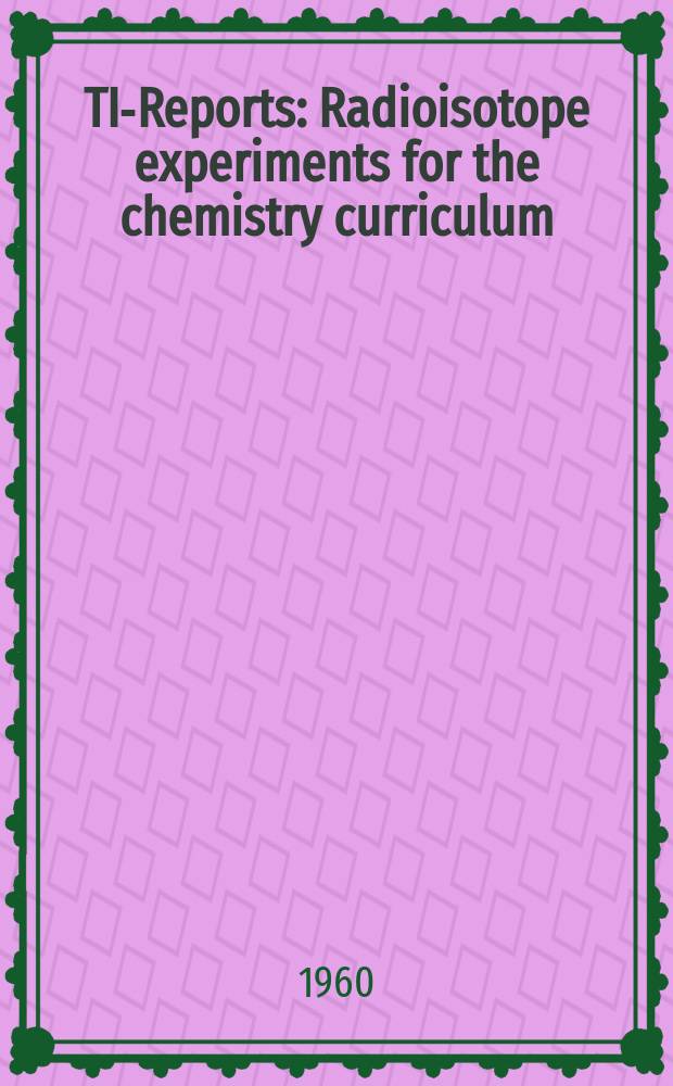 TID-[Reports] : Radioisotope experiments for the chemistry curriculum