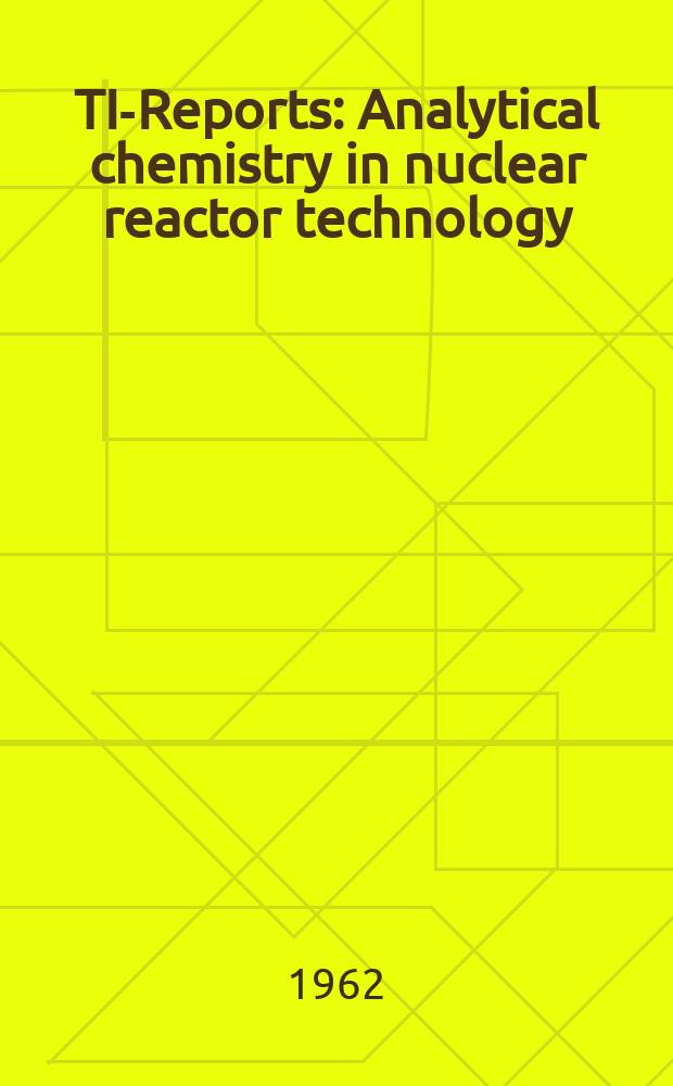 TID-[Reports] : Analytical chemistry in nuclear reactor technology