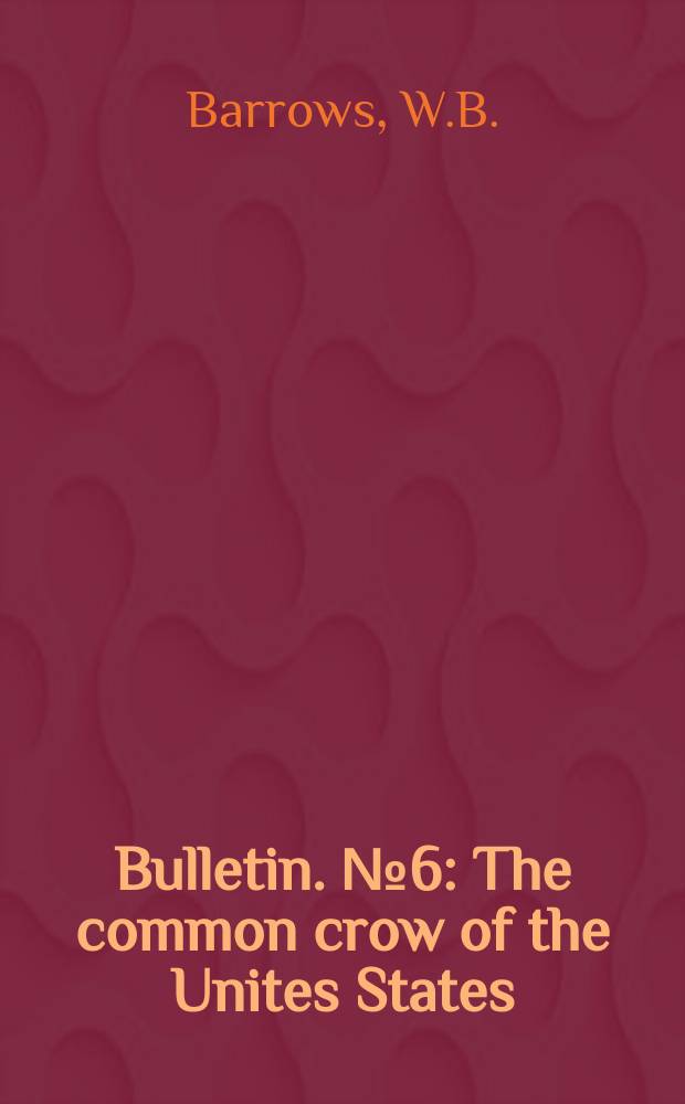 Bulletin. №6 : The common crow of the Unites States