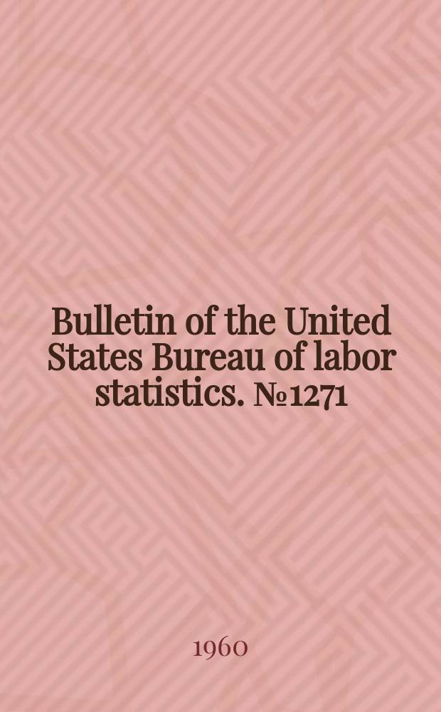 Bulletin of the United States Bureau of labor statistics. №1271 : union wages and hours