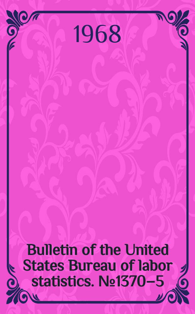 Bulletin of the United States Bureau of labor statistics. №1370–5 : Employment and earnings statistics for states and areas 1939-67
