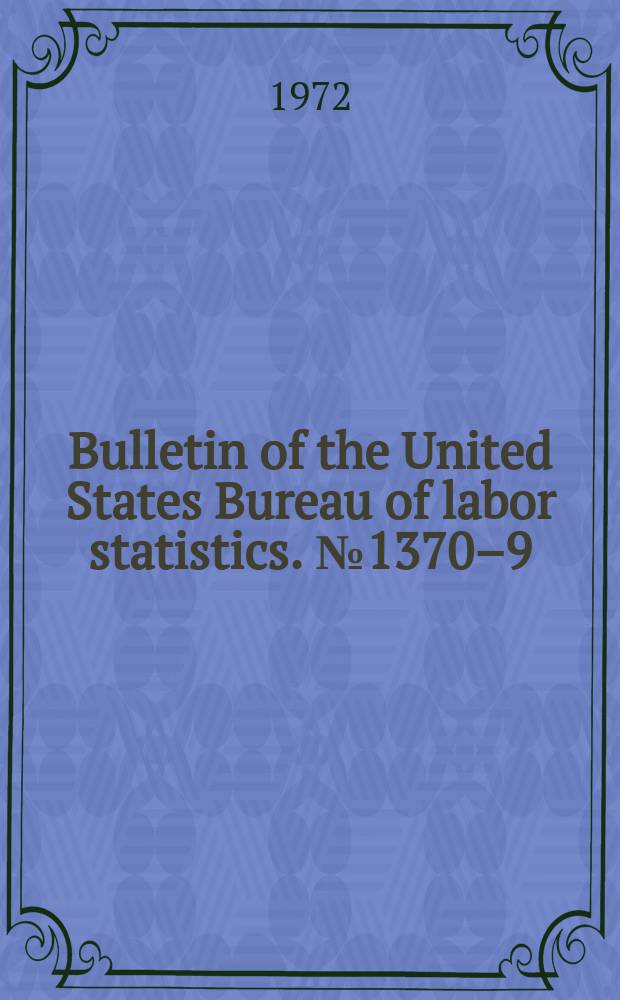 Bulletin of the United States Bureau of labor statistics. №1370–9 : Employment and earnings [statistics for] states and areas 1939-71