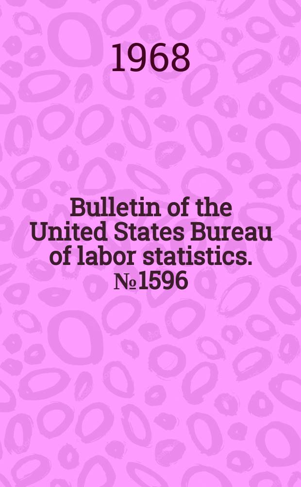 Bulletin of the United States Bureau of labor statistics. №1596 : Directory of national and international labor unions in the United States 1967