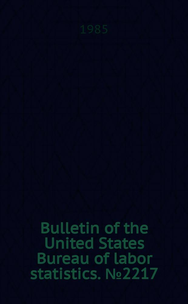 Bulletin of the United States Bureau of labor statistics. №2217 : Handbook of labor statistics