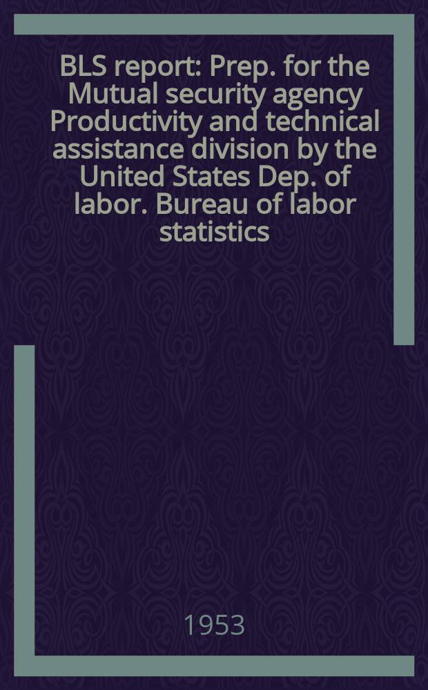 BLS report : Prep. for the Mutual security agency Productivity and technical assistance division by the United States Dep. of labor. Bureau of labor statistics. №16 : Coarce cotton gray goods