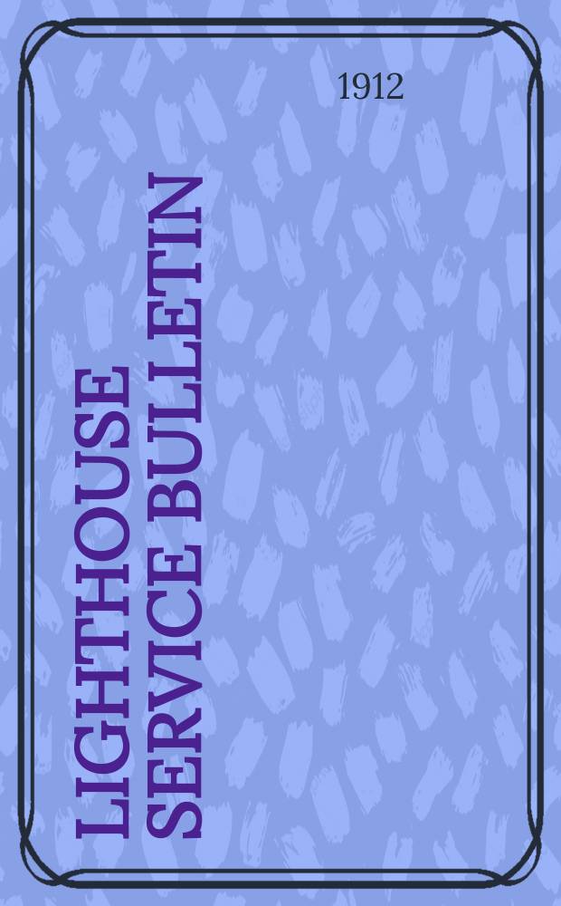 Lighthouse service bulletin : Issued by Bureau of lighthouses. Dep. of commerce and labor