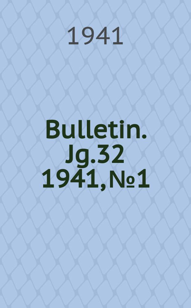 Bulletin. Jg.32 1941, №1