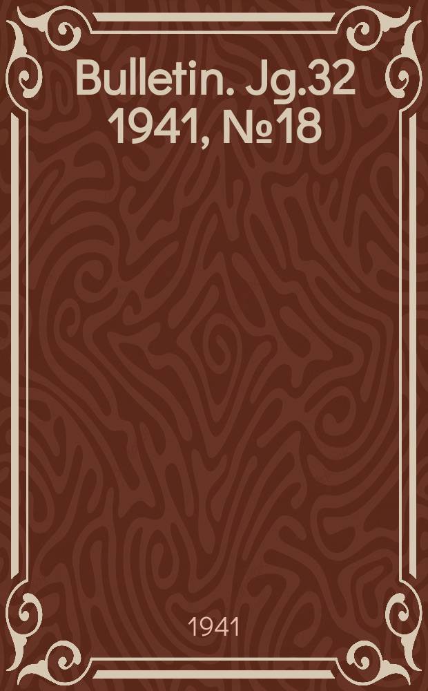 Bulletin. Jg.32 1941, №18