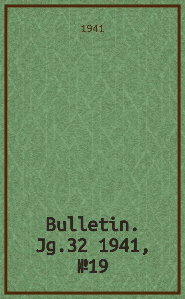Bulletin. Jg.32 1941, №19