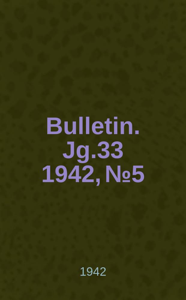 Bulletin. Jg.33 1942, №5