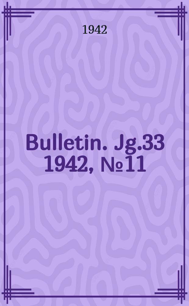 Bulletin. Jg.33 1942, №11