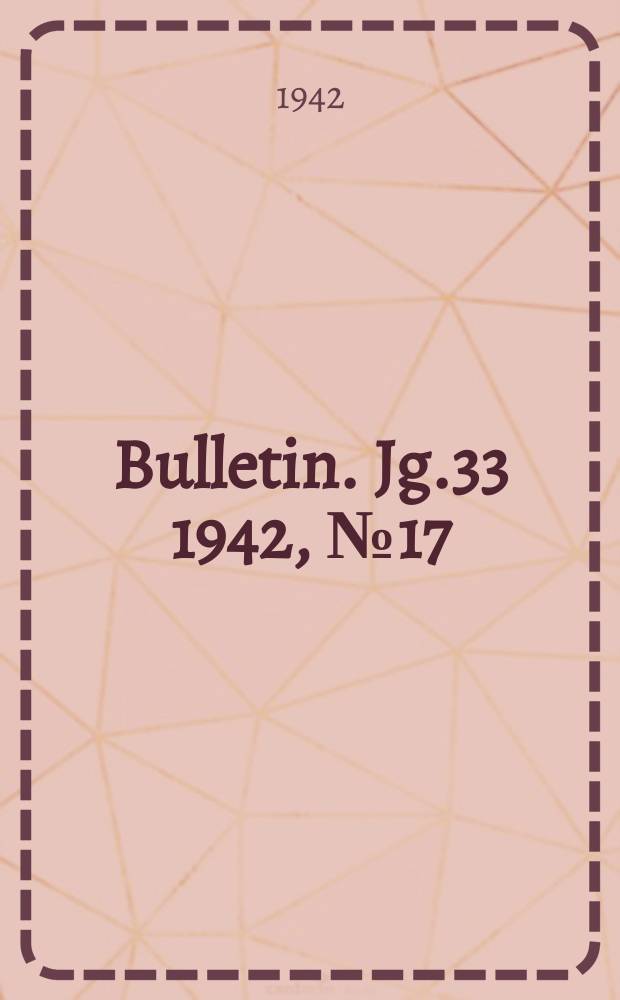 Bulletin. Jg.33 1942, №17