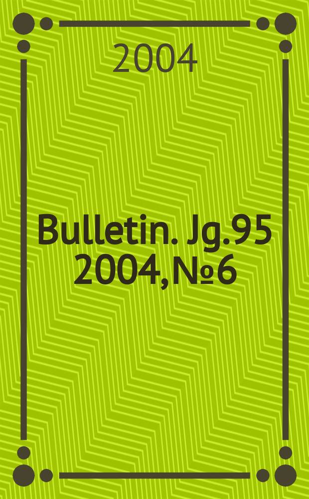 Bulletin. Jg.95 2004, №6