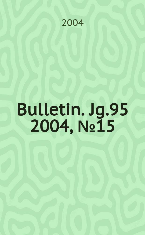 Bulletin. Jg.95 2004, №15