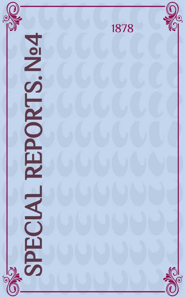 Special reports. №4 : Cultivation of the fig, and the method of preparing the fruit for commerce also report on the importance of the cultivation of the Date palm