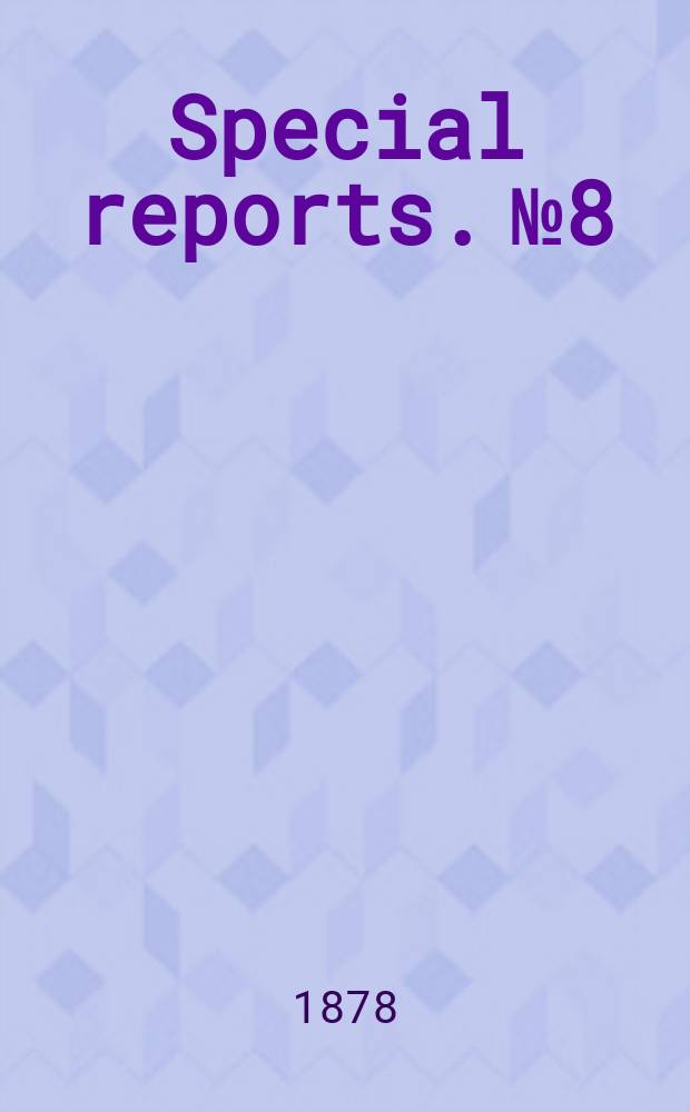 Special reports. №8 : (Report upon the condition of crops Sept., 1 1878)