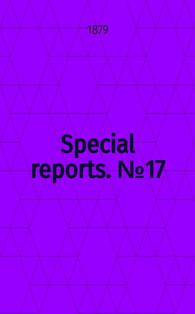 Special reports. №17 : (Report upon the condition of crops, Sept. 1, 1879)