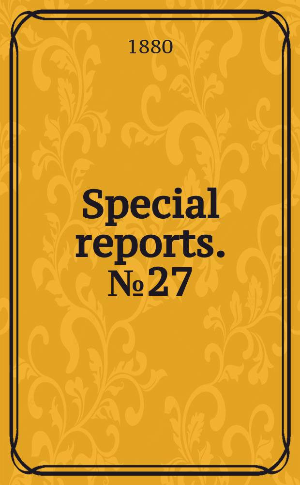 Special reports. №27 : (Report upon the condition of crops, Sept. 1, 1880)