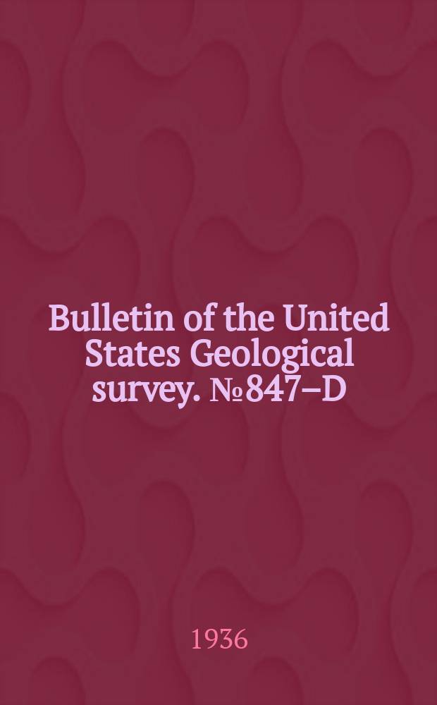 Bulletin of the United States Geological survey. №847–D : Phosphate rock near Maxville, Philipsburg and Avon, Montana