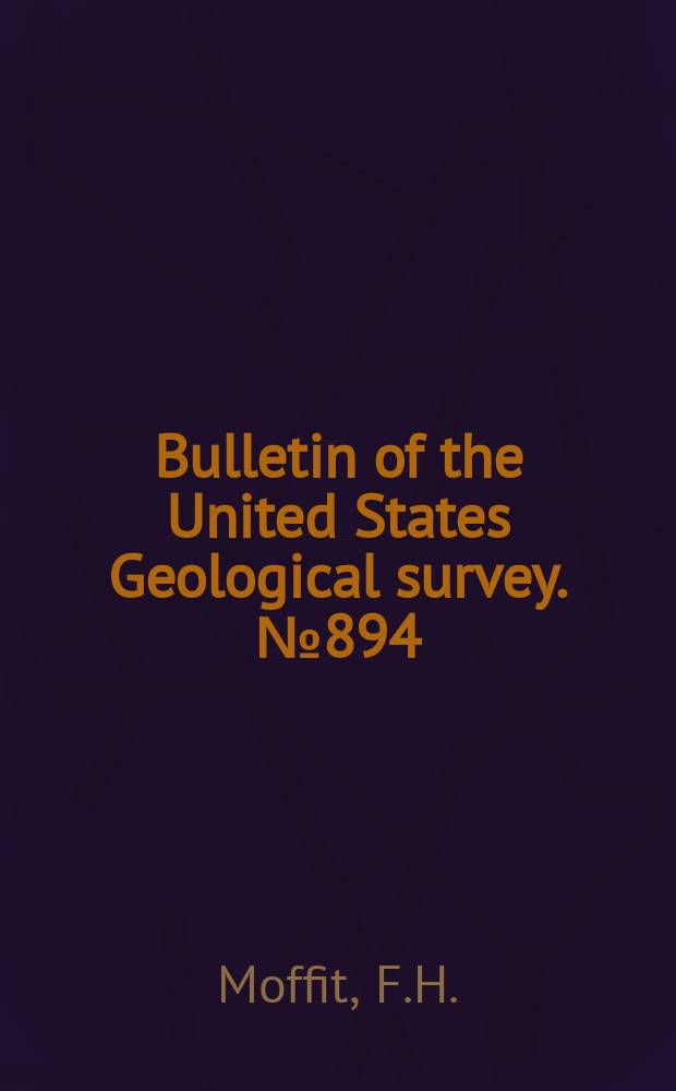 Bulletin of the United States Geological survey. №894 : Geology of the Chitina Valley and adjacent area, Alaska