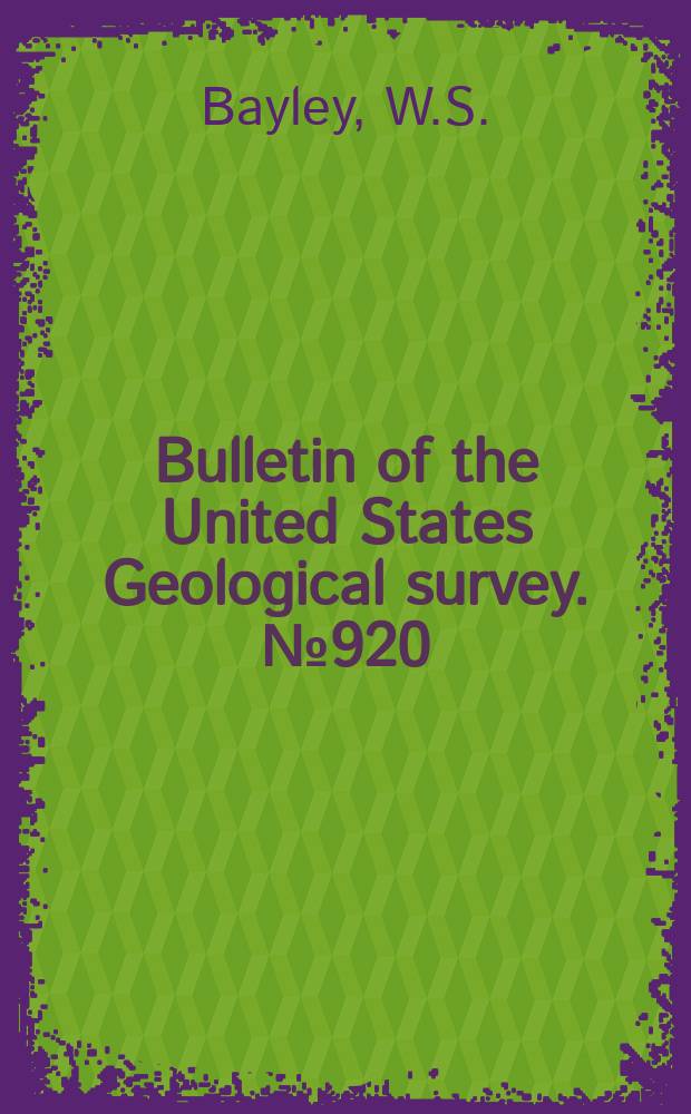 Bulletin of the United States Geological survey. №920 : Pre-Cambrian geology and mineral resources of the Delaware Water Gap and Easton quadrangles, New Jersey and Pennsylvania