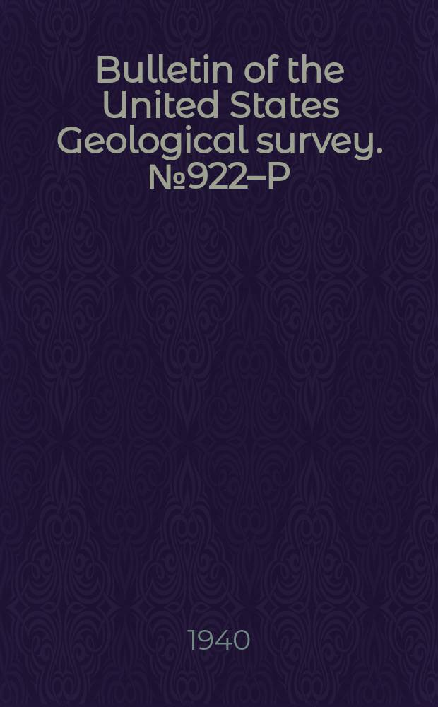 Bulletin of the United States Geological survey. №922–P : Chromite deposits in the Sourdough area, Curry County and the Briggs Creek area, Josephine County, Oregon