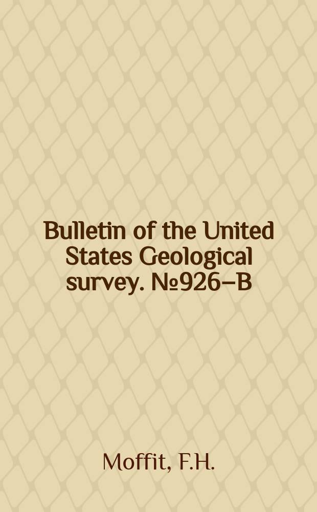 Bulletin of the United States Geological survey. №926–B : Geology of the Gerstle River district, Alaska