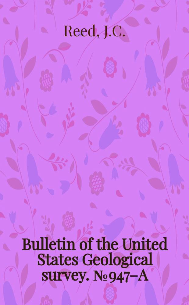 Bulletin of the United States Geological survey. №947–A : Mineral investigations of the Geological survey in 1943 and 1944