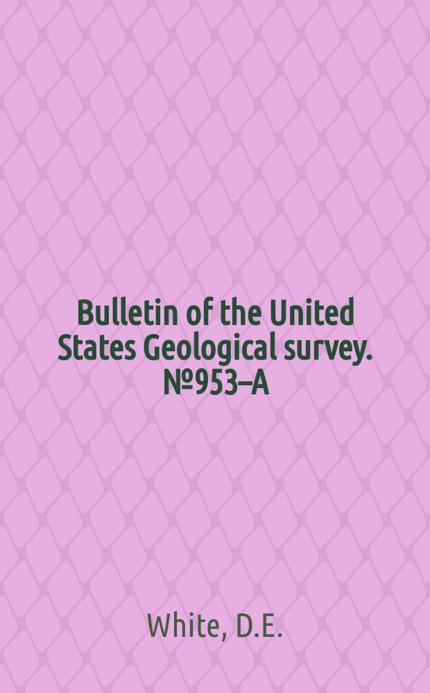 Bulletin of the United States Geological survey. №953–A : Antimony deposits of the Tejocotes region state of Oaxaca, Mexico
