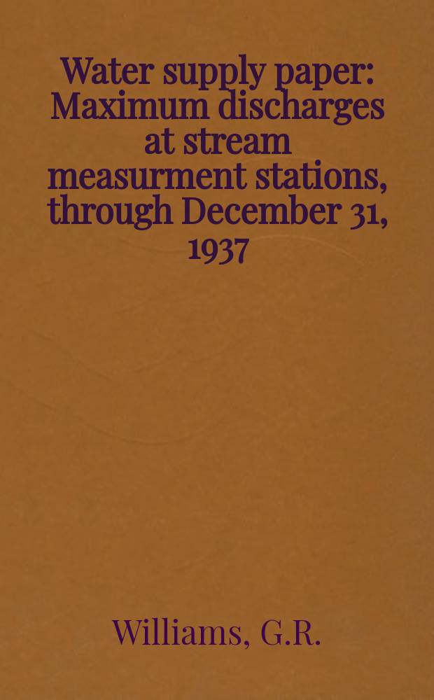 Water supply paper : Maximum discharges at stream measurment stations, through December 31, 1937