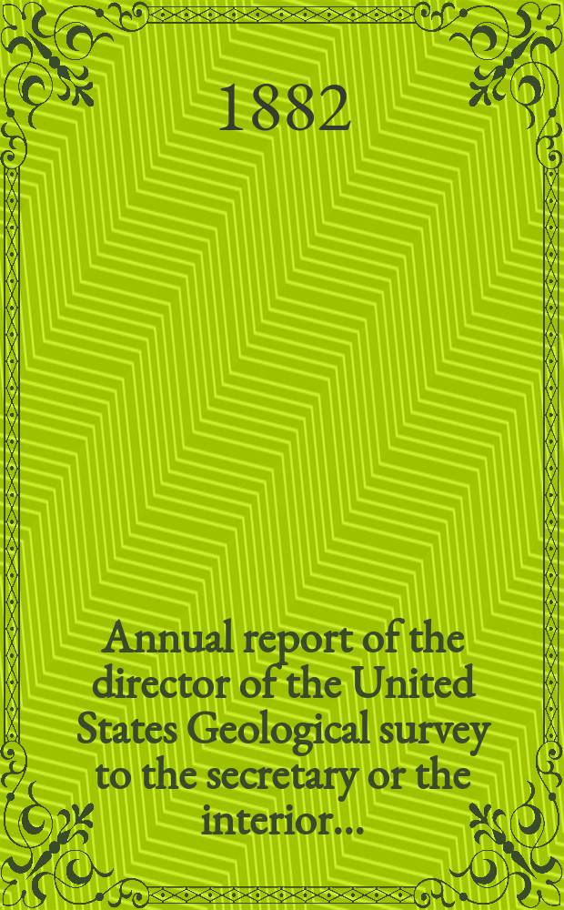 Annual report of the director of the United States Geological survey to the secretary or the interior...