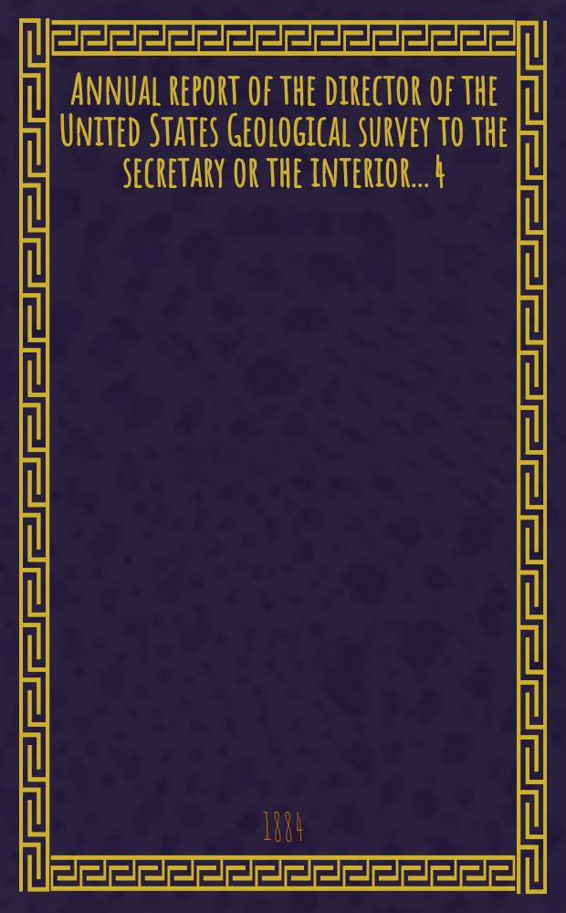 Annual report of the director of the United States Geological survey to the secretary or the interior... 4 : 1882/1883