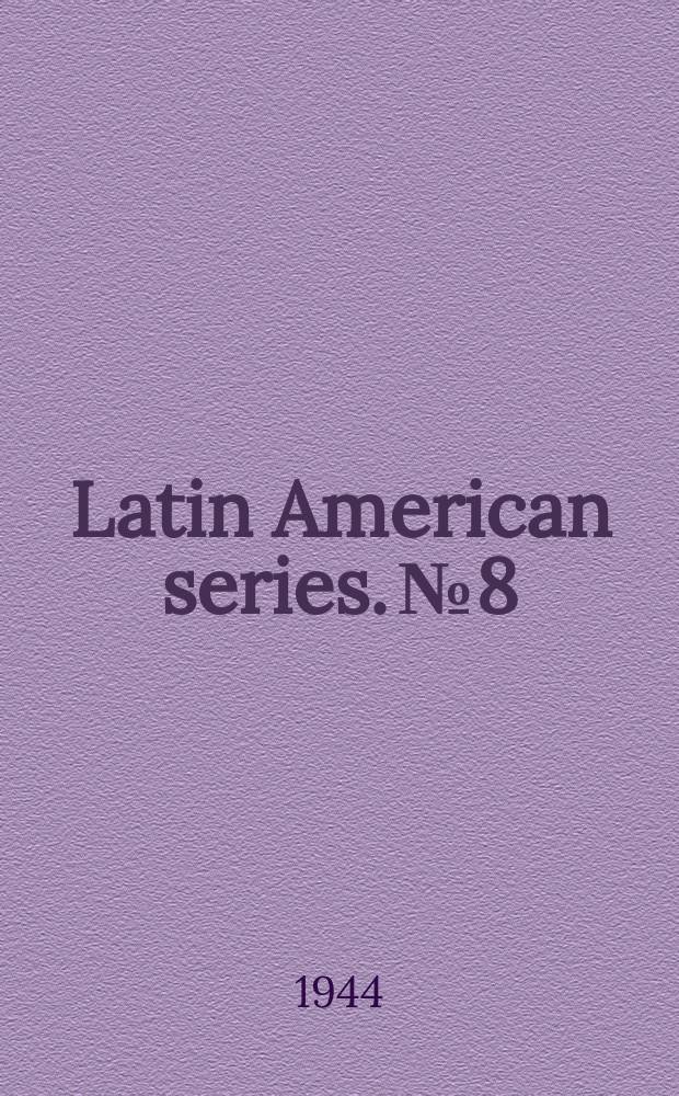 Latin American series. №8 : Latin American periodicals currently received in the Library of Congress and in the Library of the Department of agriculture