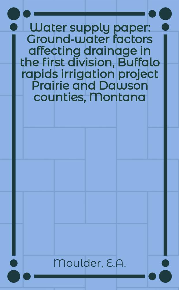 Water supply paper : Ground-water factors affecting drainage in the first division, Buffalo rapids irrigation project Prairie and Dawson counties, Montana