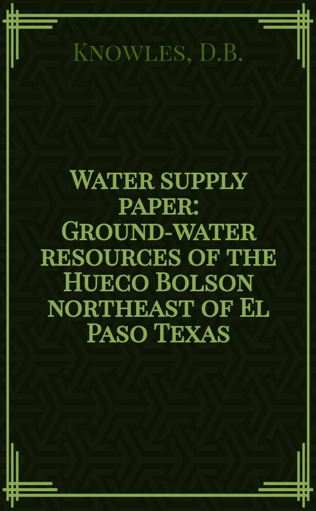 Water supply paper : Ground-water resources of the Hueco Bolson northeast of El Paso Texas