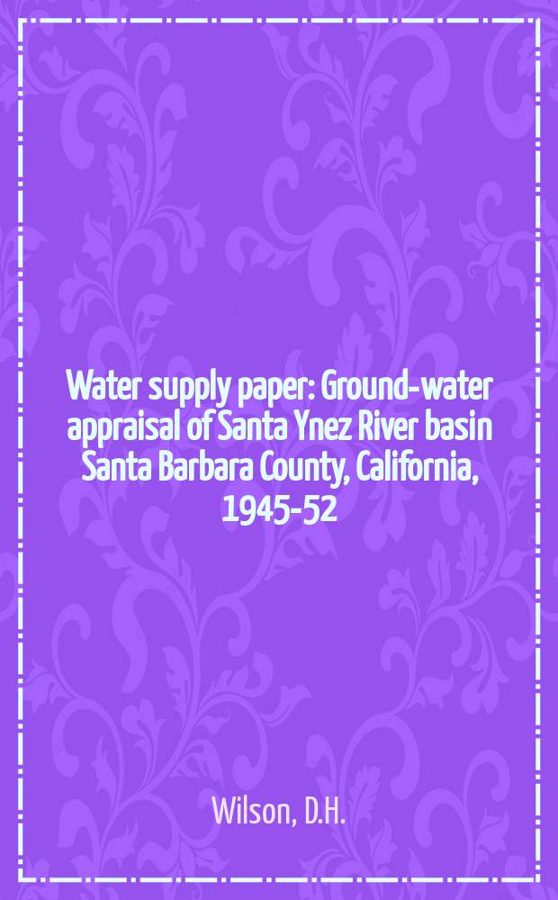 Water supply paper : Ground-water appraisal of Santa Ynez River basin Santa Barbara County, California, 1945-52