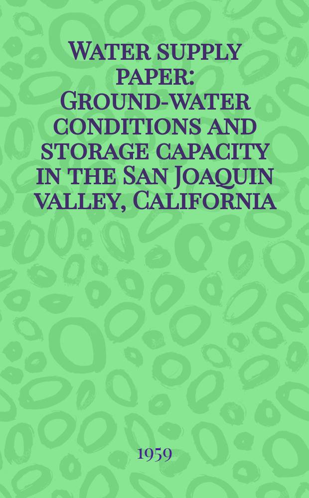 Water supply paper : Ground-water conditions and storage capacity in the San Joaquin valley, California
