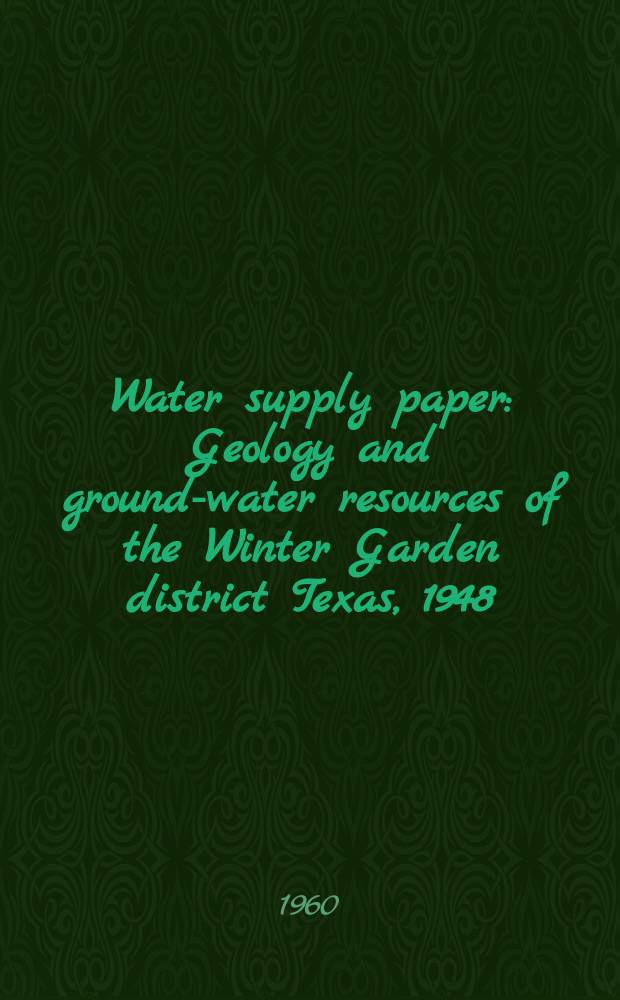 Water supply paper : Geology and ground-water resources of the Winter Garden district Texas, 1948