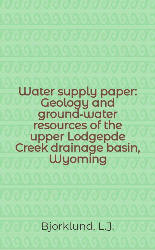 Water supply paper : Geology and ground-water resources of the upper Lodgepde Creek drainage basin, Wyoming