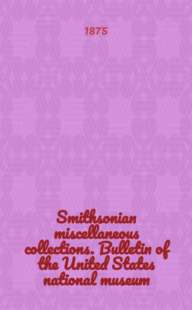 Smithsonian miscellaneous collections. Bulletin of the United States national museum
