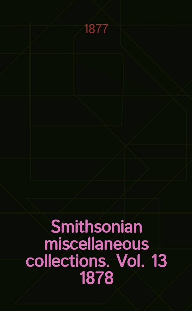Smithsonian miscellaneous collections. Vol. 13 1878