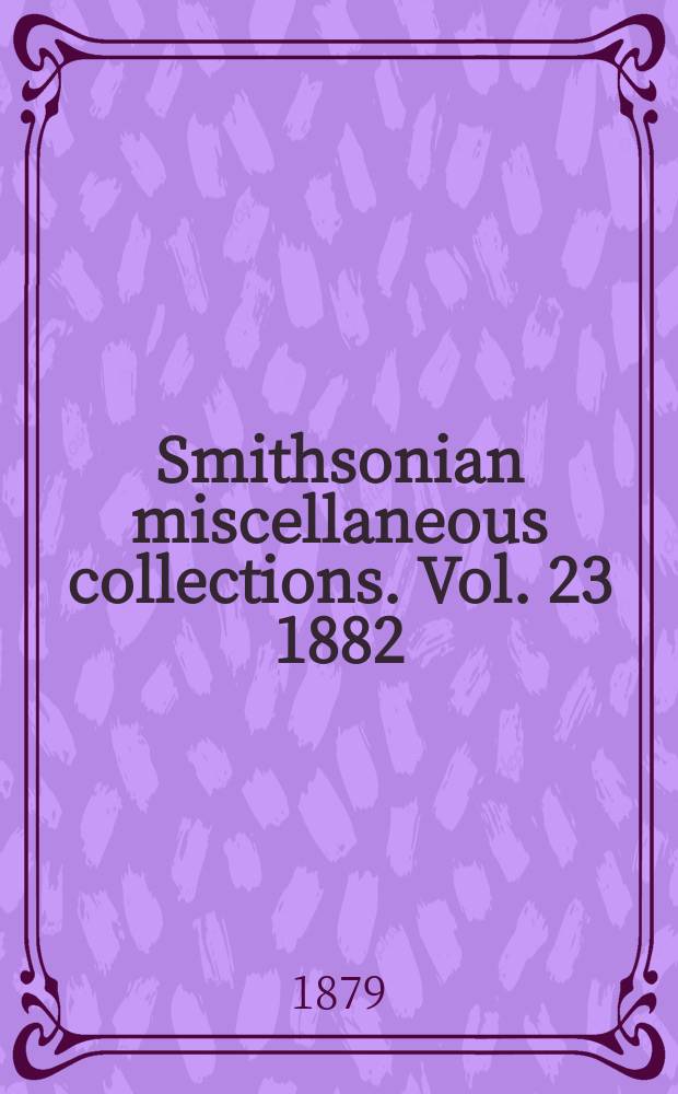 Smithsonian miscellaneous collections. Vol. 23 1882