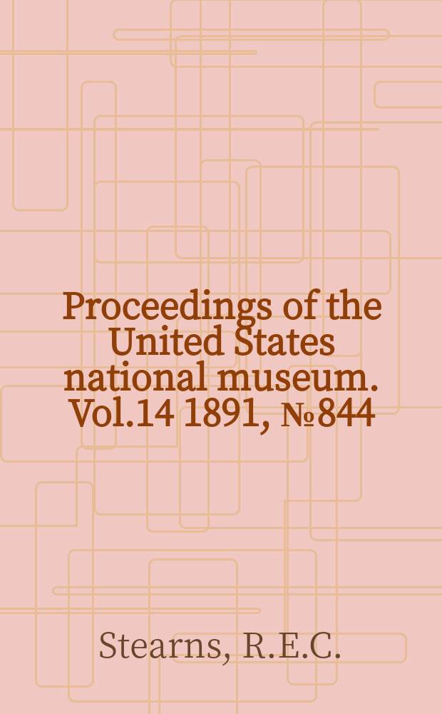 Proceedings of the United States national museum. Vol.14 1891, №844 : List of North American land and fresh-water shells received from U.S. Dep. of agriculture ...