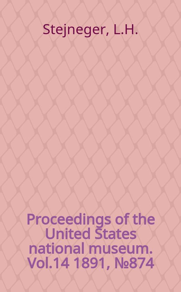 Proceedings of the United States national museum. Vol.14 1891, №874 : Notes on Japanese birds contained in the Science college museum, Imperial university, Tokyo, Japan