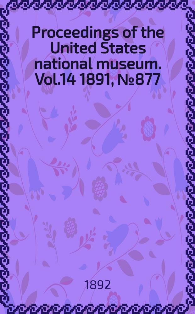 Proceedings of the United States national museum. Vol.14 1891, №877 : Notes on the genus Sittasomus of Swainson