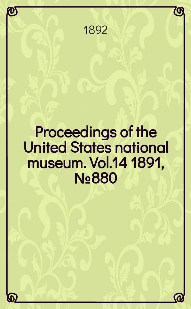 Proceedings of the United States national museum. Vol.14 1891, №880 : Scientific results of explorations by the U.S. Fish comission steamer Albatross