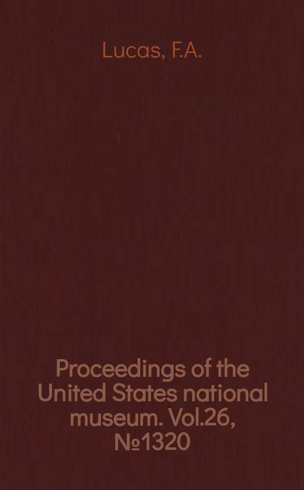 Proceedings of the United States national museum. Vol.26, №1320 : Notes on the osteology and relationship of the fossil birds of the genera Hesperornis, Hargeria, Baptornis and Diatryma