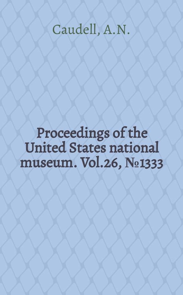 Proceedings of the United States national museum. Vol.26, №1333 : Notes on Orthoptera from Colorado, New Mexico, Arizona and Texas ...